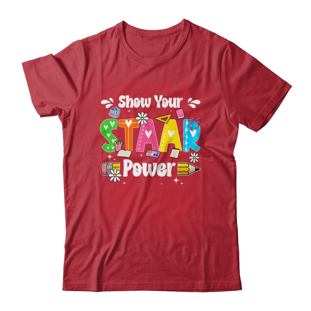 Show Your Staar Power Testing Exam Test Day Teacher Girls Shirt & Hoodie | teecentury