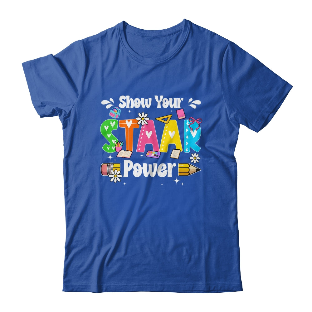 Show Your Staar Power Testing Exam Test Day Teacher Girls Shirt & Hoodie | teecentury