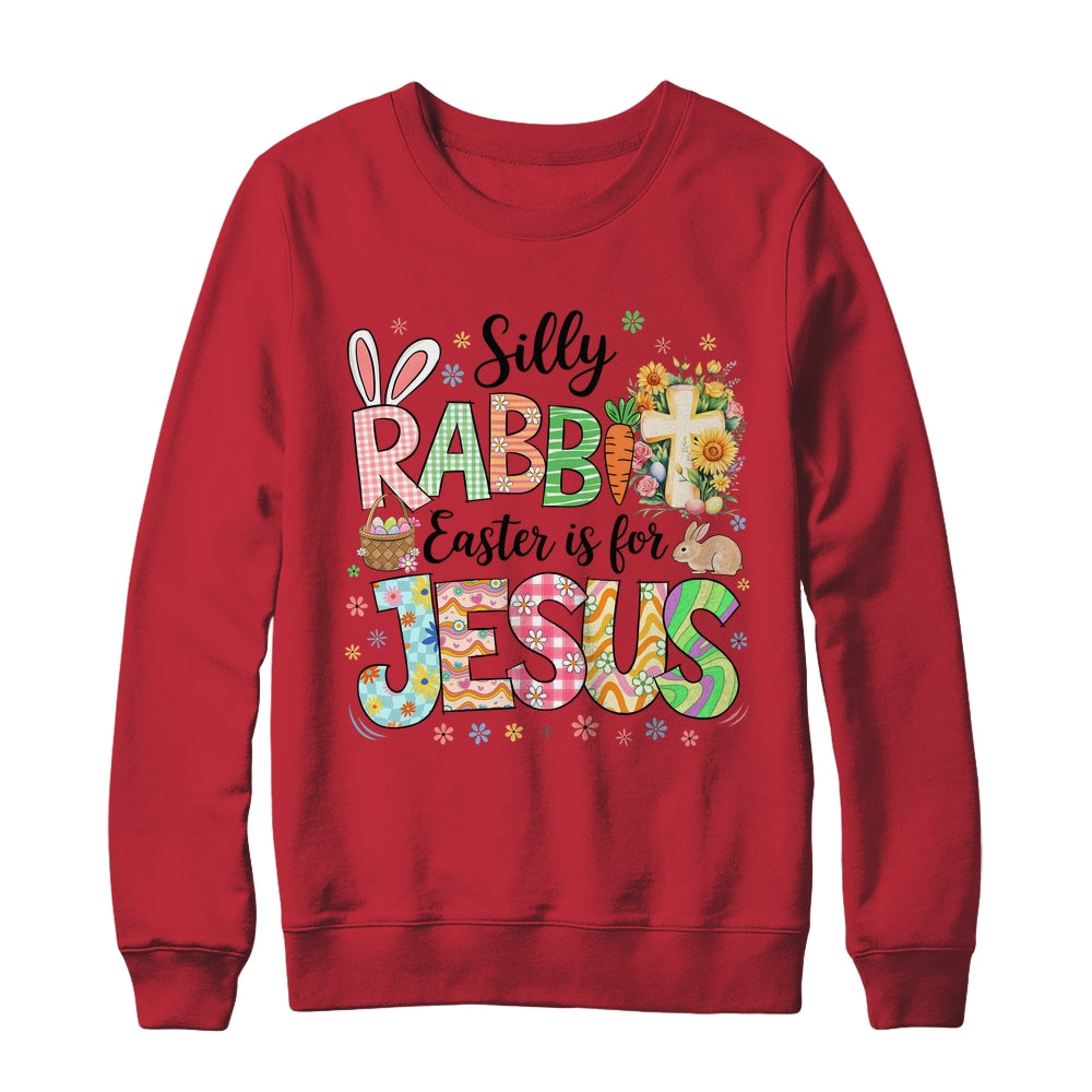 Silly Rabbit Easter Is For Jesus Easter Religious Christian Shirt & Sweatshirt | teecentury
