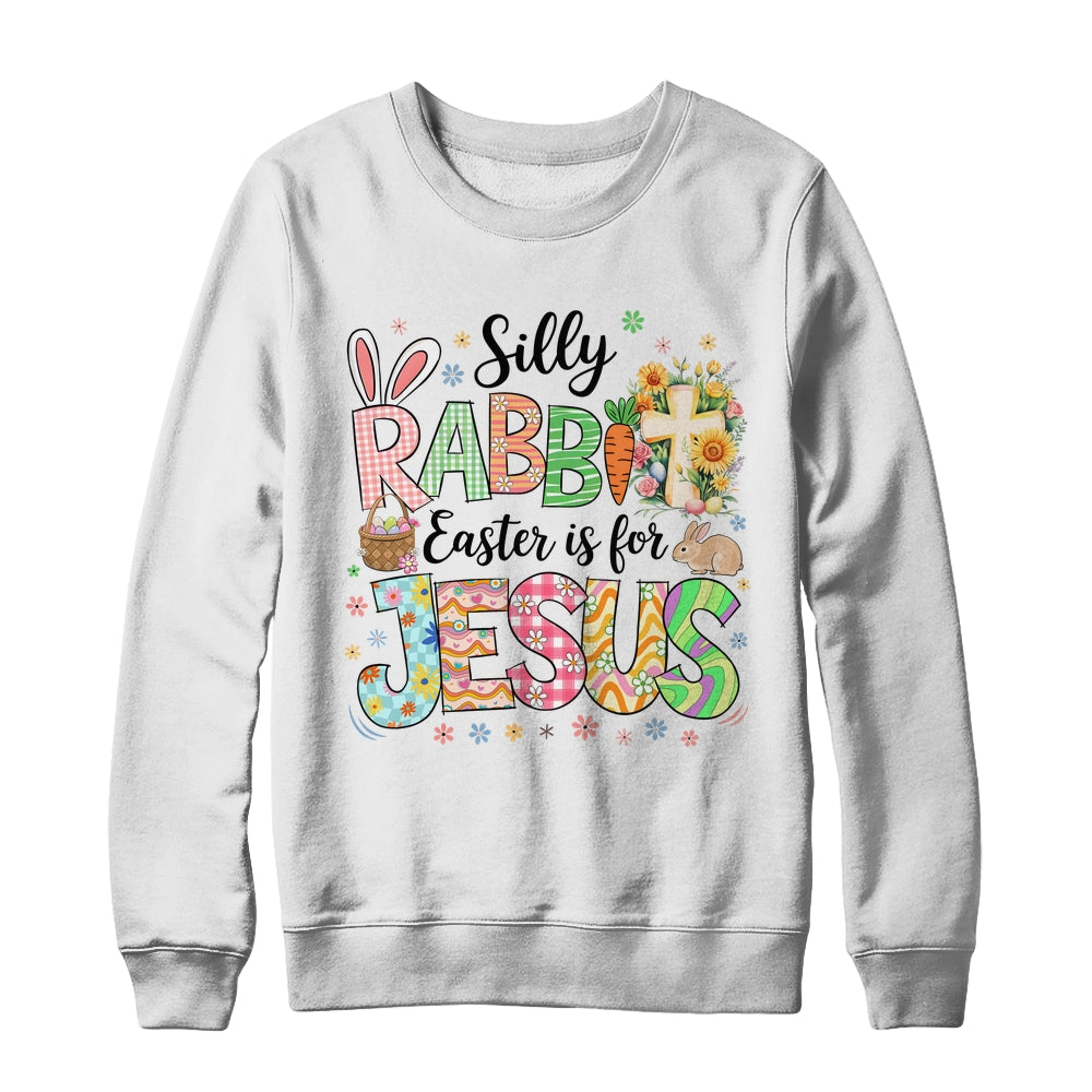 Silly Rabbit Easter Is For Jesus Easter Religious Christian Shirt & Sweatshirt | teecentury