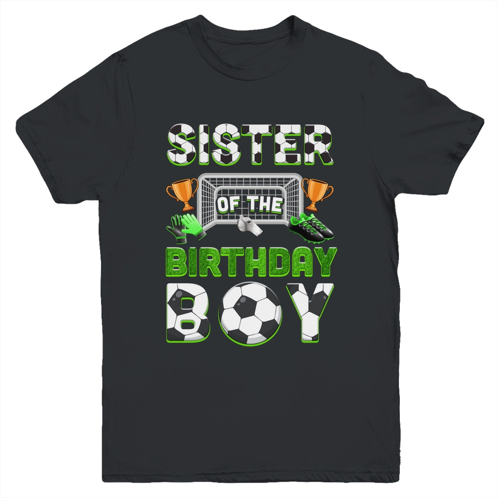 Sister Of The Birthday Boy Soccer Family Matching Party Youth Shirt | teecentury