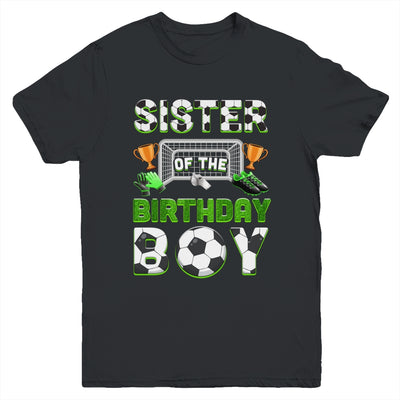 Sister Of The Birthday Boy Soccer Family Matching Party Youth Shirt | teecentury
