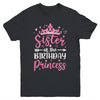 Sister Of The Birthday Princess Birthday Girl Kid Family Youth Shirt | teecentury