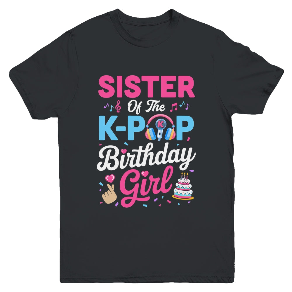 Sister Of The K-Pop Birthday Girl Korean Music Family Youth Shirt | teecentury