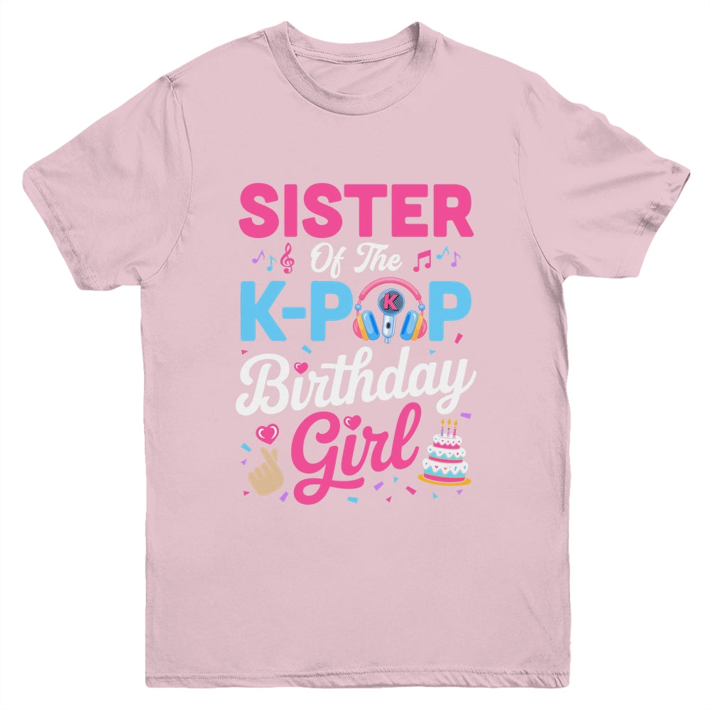 Sister Of The K-Pop Birthday Girl Korean Music Family Youth Shirt | teecentury