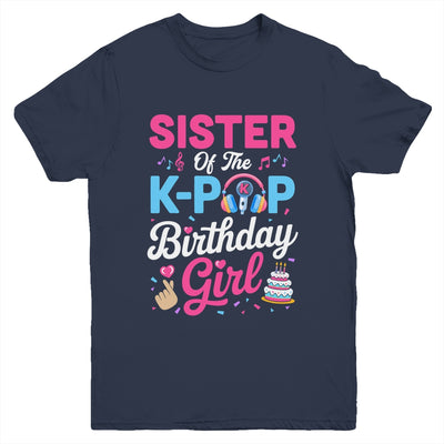 Sister Of The K-Pop Birthday Girl Korean Music Family Youth Shirt | teecentury