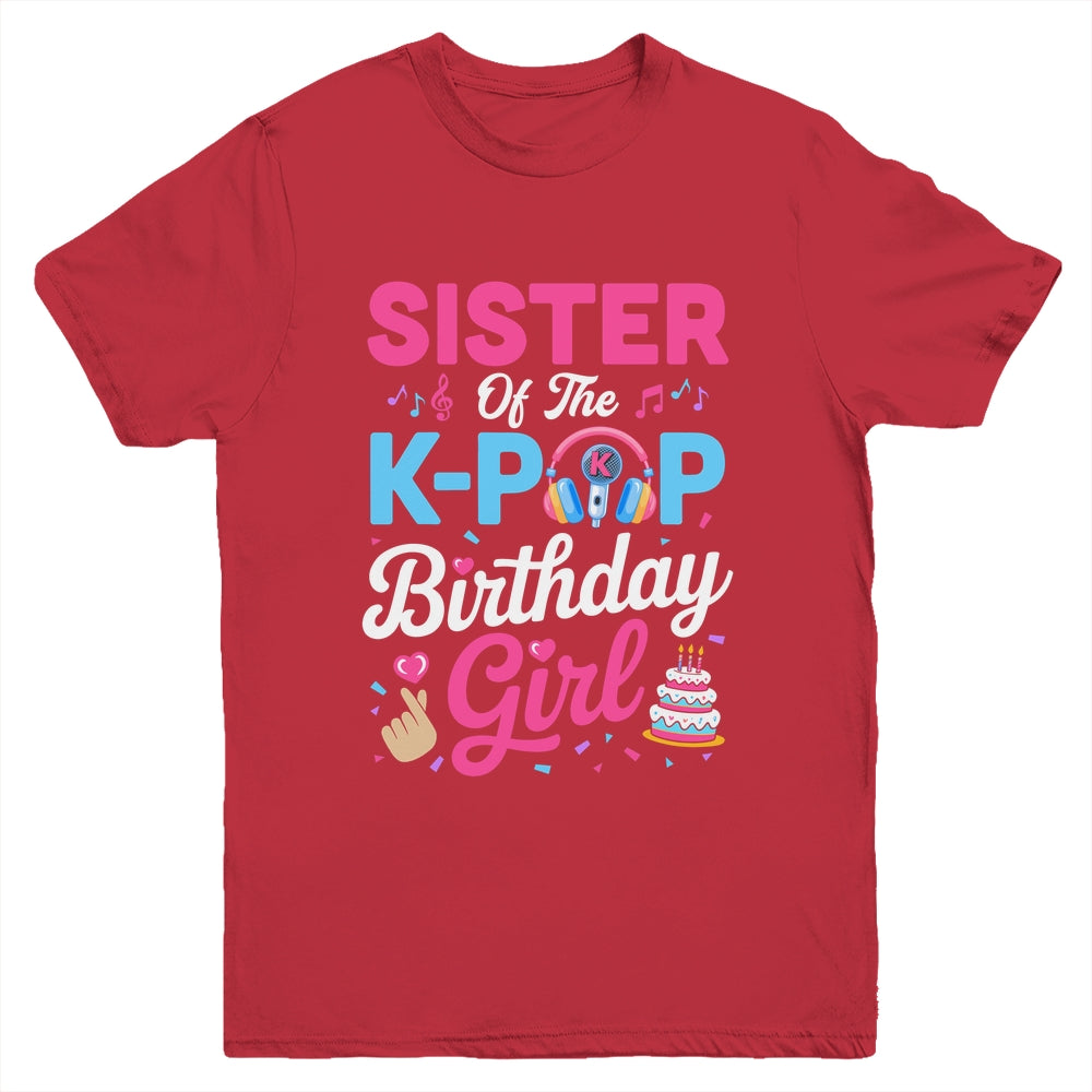 Sister Of The K-Pop Birthday Girl Korean Music Family Youth Shirt | teecentury