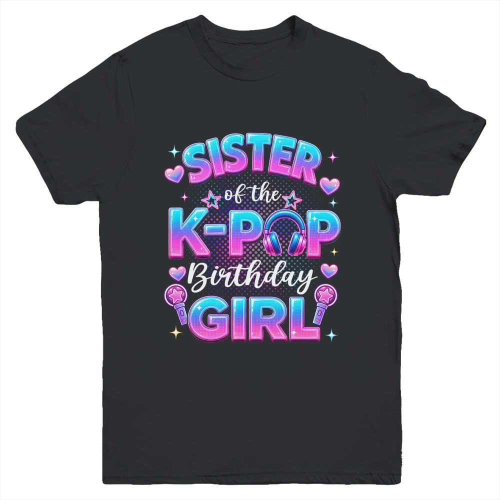 Sister Of The K-Pop Birthday Girl Korean Music Lovers Youth Shirt | teecentury