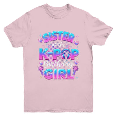 Sister Of The K-Pop Birthday Girl Korean Music Lovers Youth Shirt | teecentury