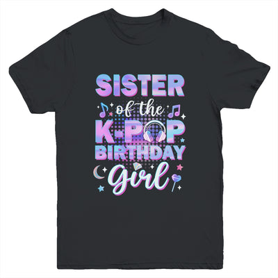 Sister Of The K-Pop Birthday Girl Matching Family Music Youth Shirt | teecentury