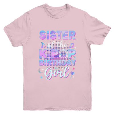 Sister Of The K-Pop Birthday Girl Matching Family Music Youth Shirt | teecentury