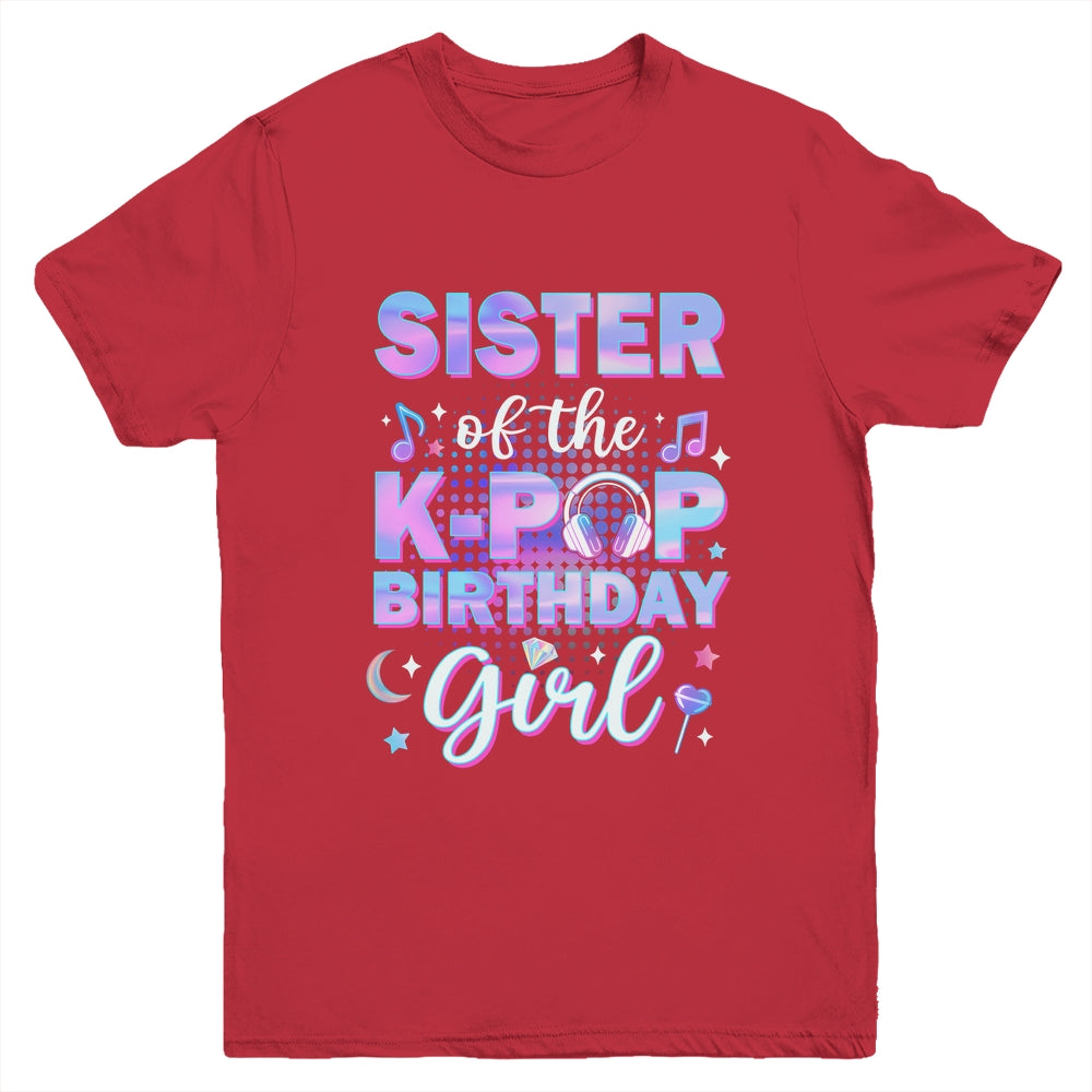 Sister Of The K-Pop Birthday Girl Matching Family Music Youth Shirt | teecentury