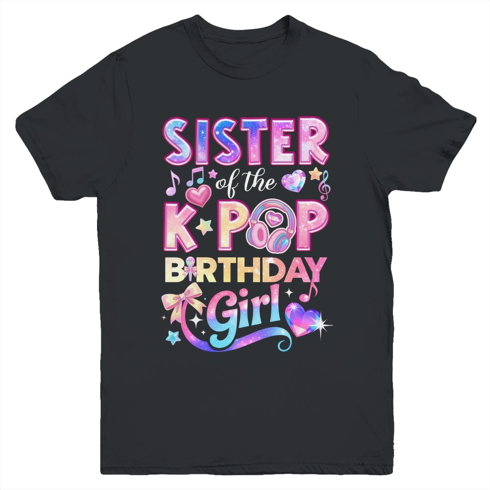 Sister Of The K-Pop Birthday Girls Korean Music Lovers Youth Shirt | teecentury