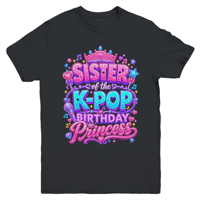 Sister Of The K-Pop Birthday Princess Korean Music Lovers Youth Shirt | teecentury