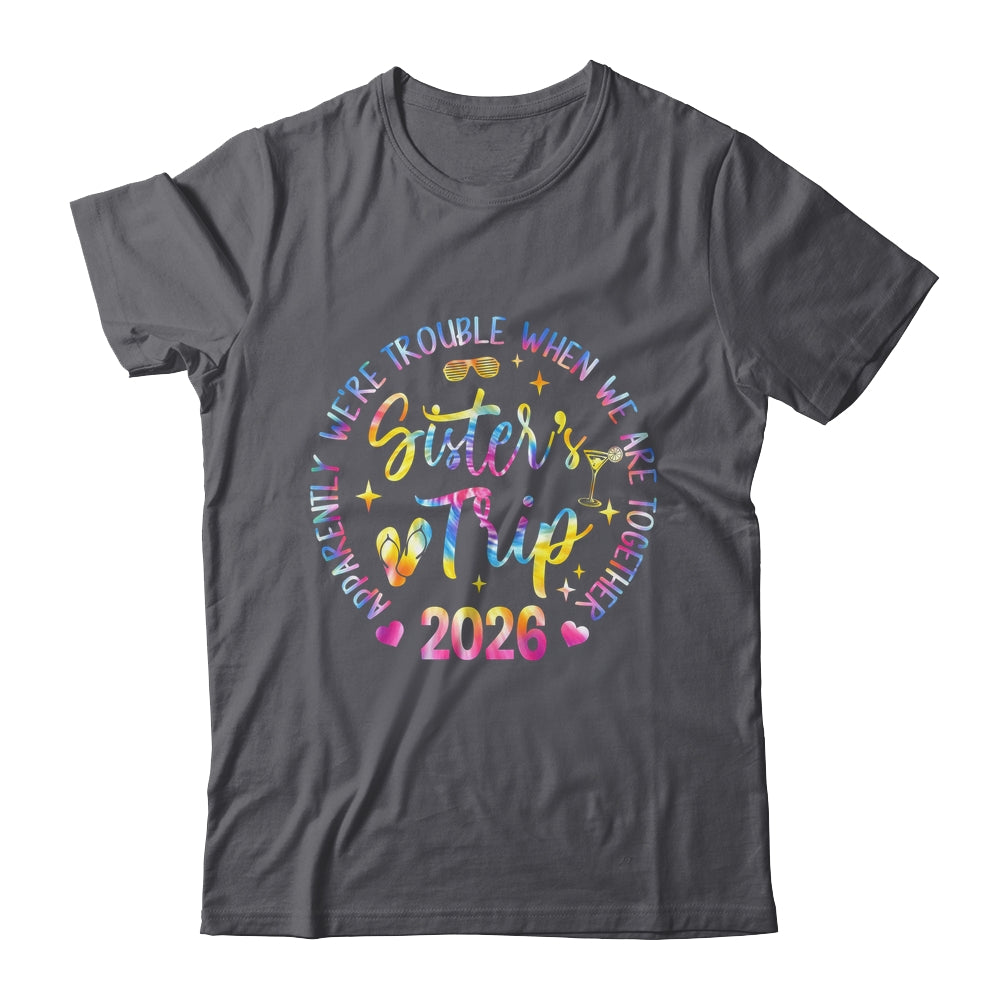 Sister's Trip 2026 We Are Trouble When We Are Together Women Shirt & Tank Top | teecentury