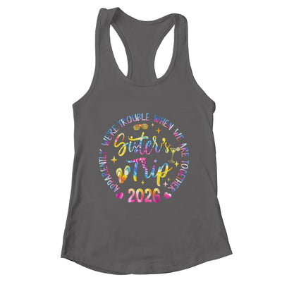 Sister's Trip 2026 We Are Trouble When We Are Together Women Shirt & Tank Top | teecentury
