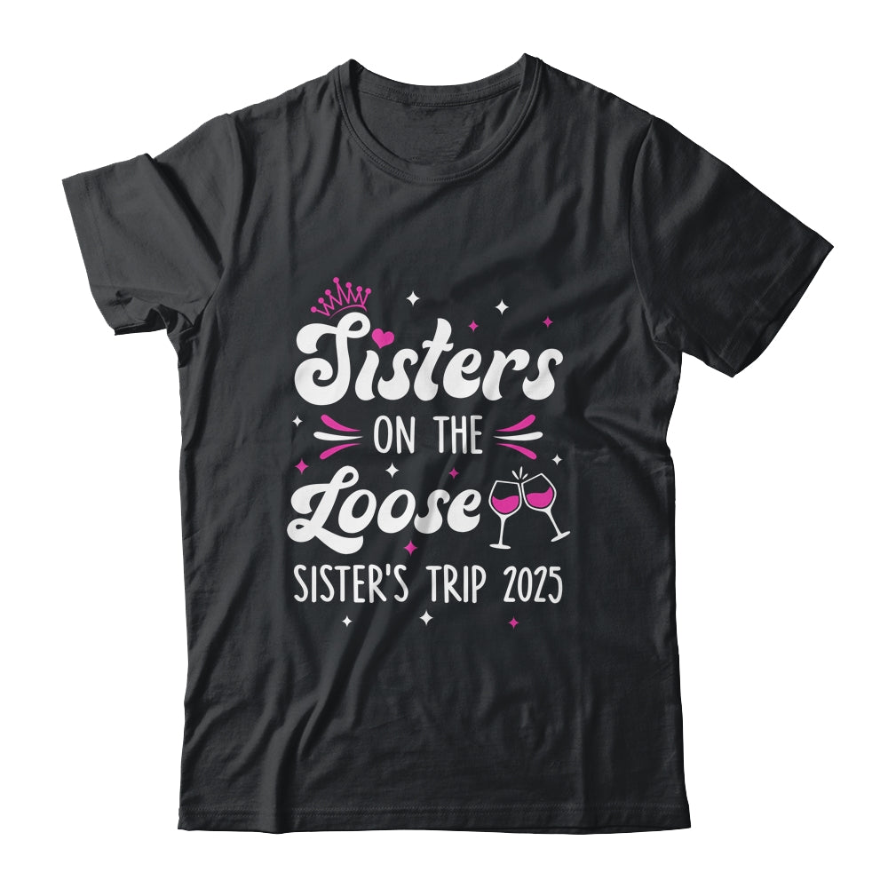 Sisters On The Loose Funny Sisters Trip 2025 Weekend Trip Shirt & Tank Top | teecentury