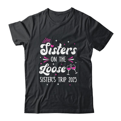 Sisters On The Loose Funny Sisters Trip 2025 Weekend Trip Shirt & Tank Top | teecentury