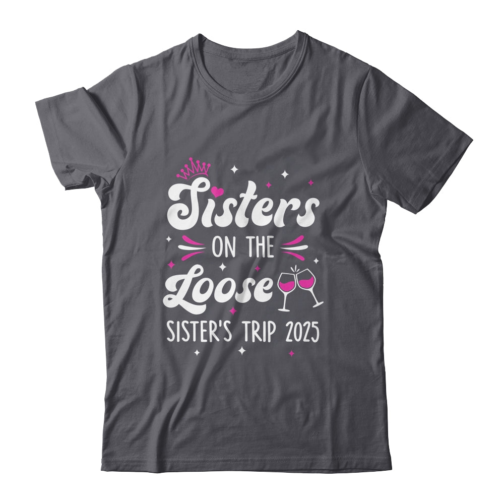 Sisters On The Loose Funny Sisters Trip 2025 Weekend Trip Shirt & Tank Top | teecentury