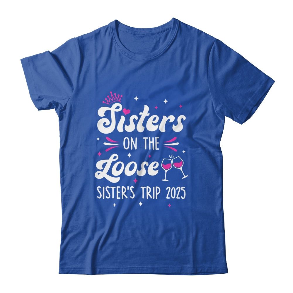 Sisters On The Loose Funny Sisters Trip 2025 Weekend Trip Shirt & Tank Top | teecentury