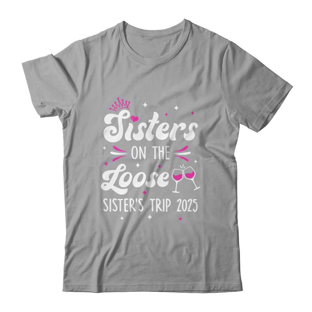 Sisters On The Loose Funny Sisters Trip 2025 Weekend Trip Shirt & Tank Top | teecentury