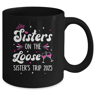 Sisters On The Loose Funny Sisters Trip 2025 Weekend Trip Mug | teecentury