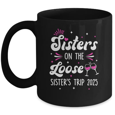 Sisters On The Loose Funny Sisters Trip 2025 Weekend Trip Mug | teecentury