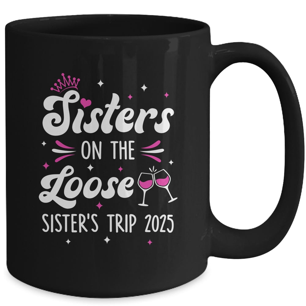 Sisters On The Loose Funny Sisters Trip 2025 Weekend Trip Mug | teecentury