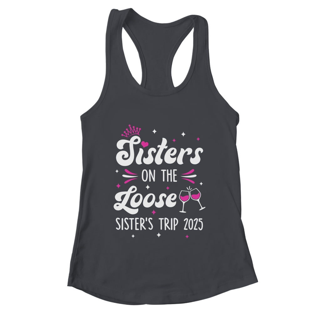 Sisters On The Loose Funny Sisters Trip 2025 Weekend Trip Shirt & Tank Top | teecentury