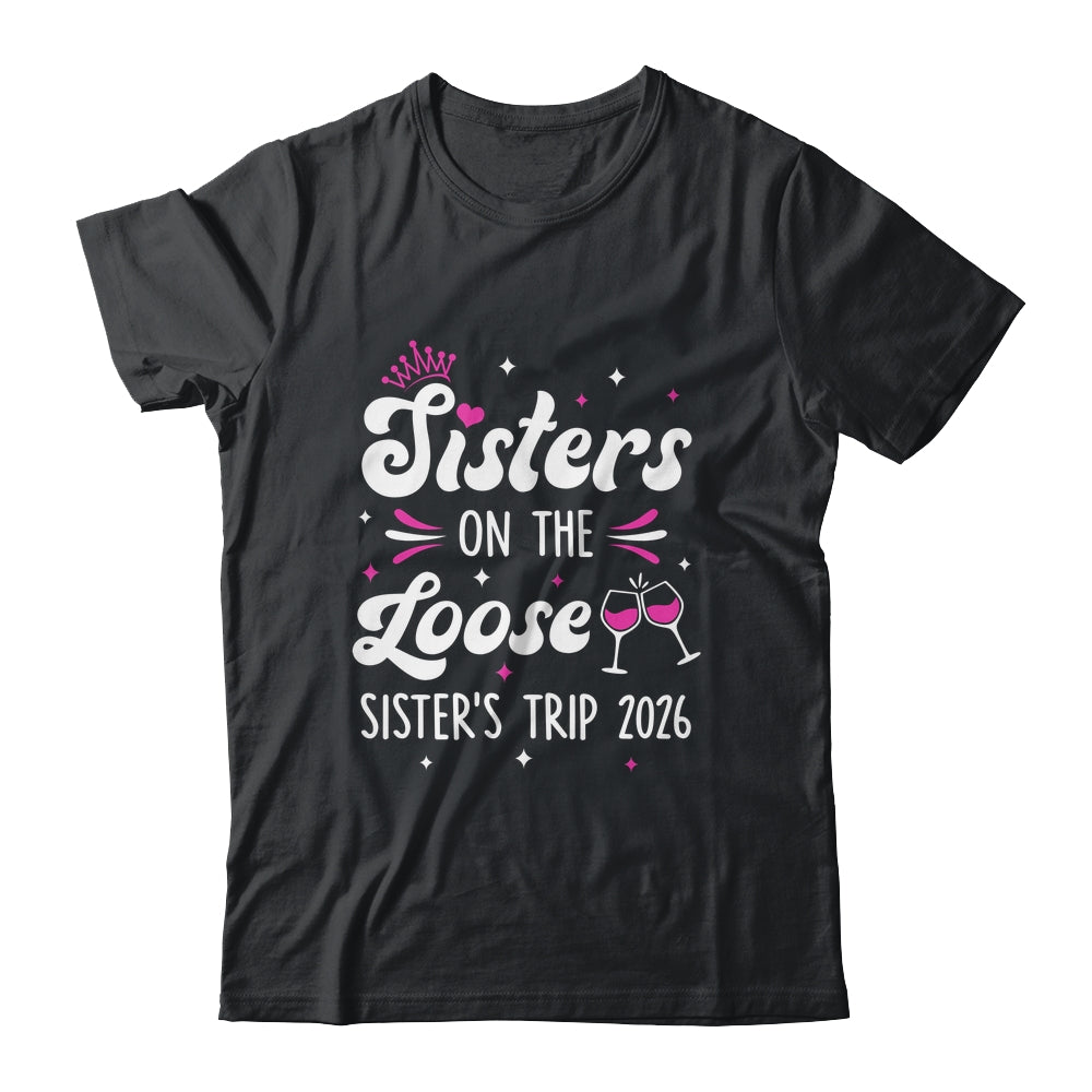 Sisters On The Loose Funny Sisters Trip 2026 Weekend Trip Shirt & Tank Top | teecentury