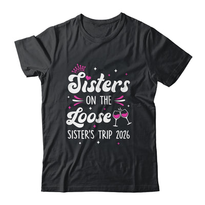 Sisters On The Loose Funny Sisters Trip 2026 Weekend Trip Shirt & Tank Top | teecentury