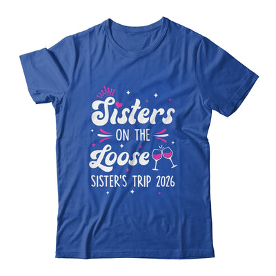 Sisters On The Loose Funny Sisters Trip 2026 Weekend Trip Shirt & Tank Top | teecentury