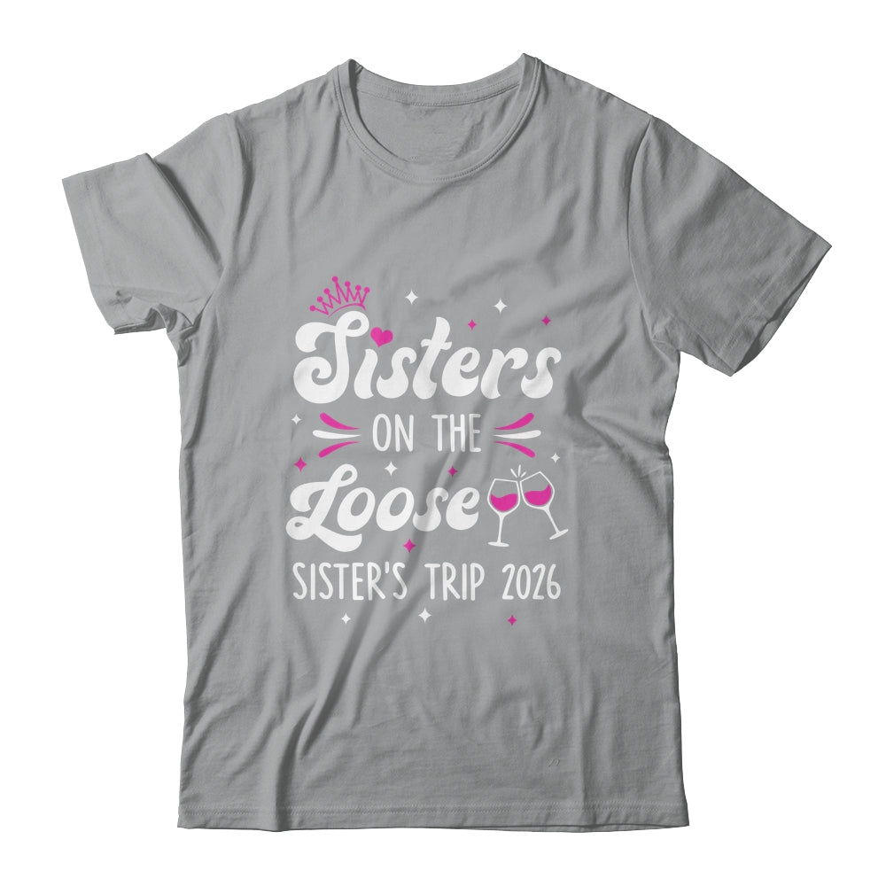 Sisters On The Loose Funny Sisters Trip 2026 Weekend Trip Shirt & Tank Top | teecentury
