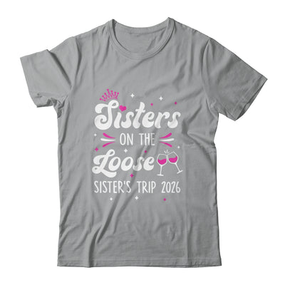 Sisters On The Loose Funny Sisters Trip 2026 Weekend Trip Shirt & Tank Top | teecentury