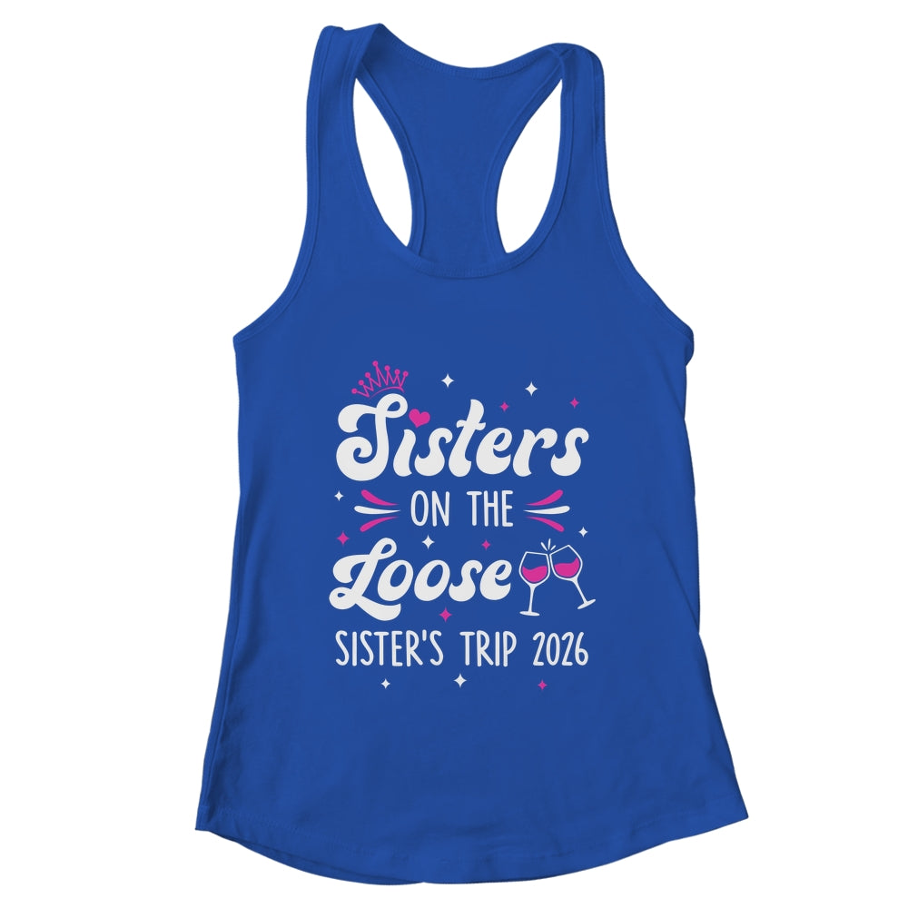 Sisters On The Loose Funny Sisters Trip 2026 Weekend Trip Shirt & Tank Top | teecentury