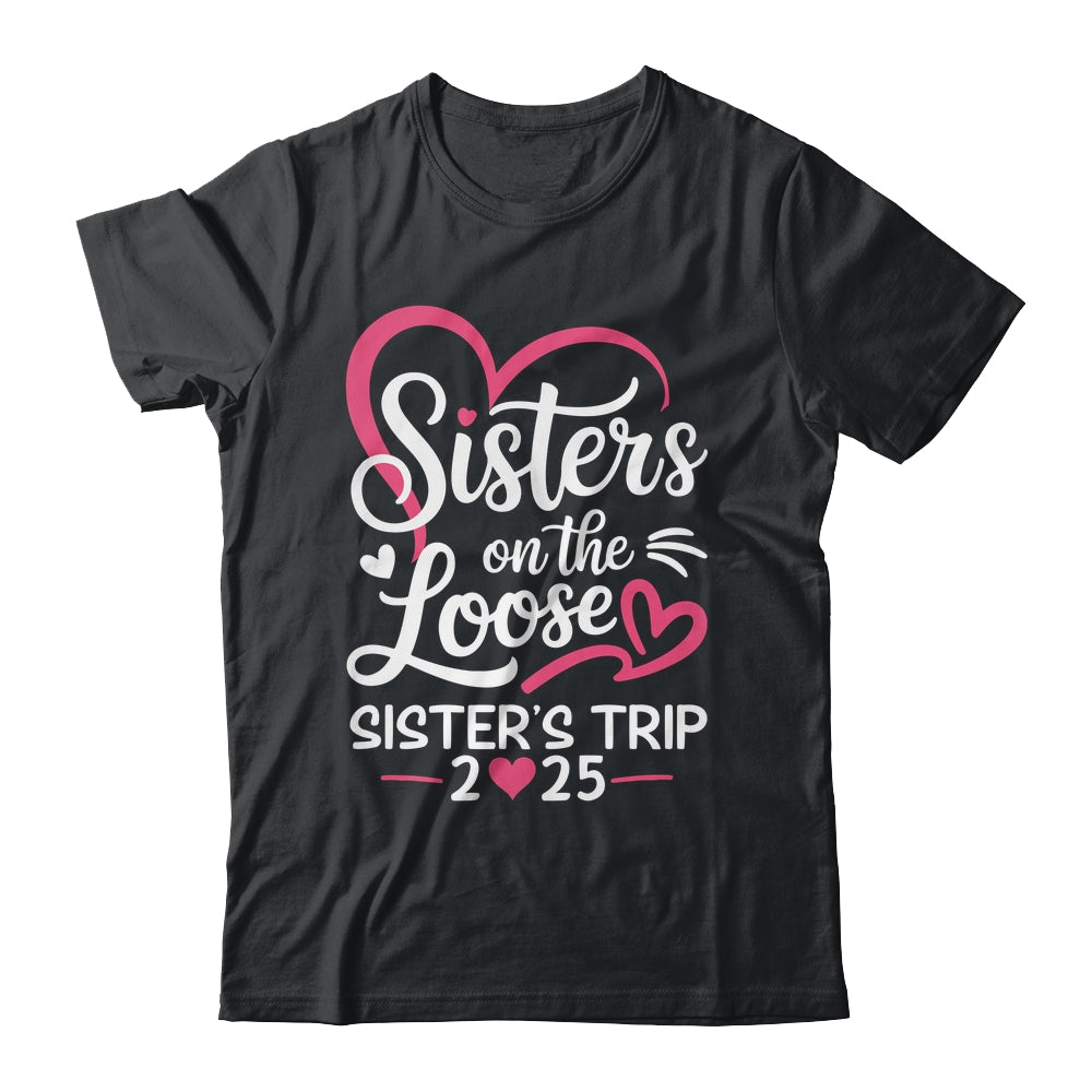 Sisters On The Loose Sisters Trip 2025 Vacation Lovers Shirt & Tank Top | teecentury