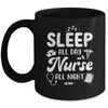 Sleep All Day Nurse All Night Funny Night Shift Nurses Mug | teecentury