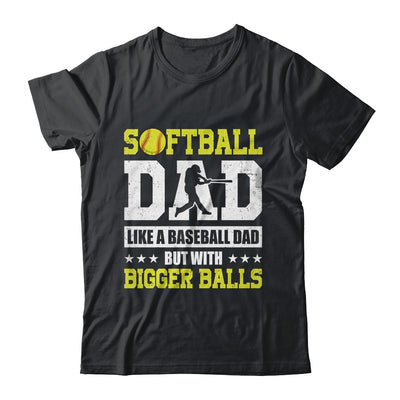 Softball Dad Like A Baseball But With Bigger Balls Fathers Shirt & Hoodie | teecentury