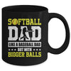 Softball Dad Like A Baseball But With Bigger Balls Fathers Mug | teecentury