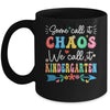 Some Call It Chaos We Call It Kindergarten Teacher Funny Mug | teecentury