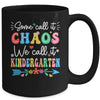 Some Call It Chaos We Call It Kindergarten Teacher Funny Mug | teecentury