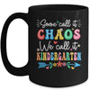 Some Call It Chaos We Call It Kindergarten Teacher Funny Mug | teecentury