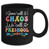 Some Call It Chaos We Call It Preschool Teacher Life Funny Mug | teecentury