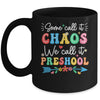 Some Call It Chaos We Call It Preschool Teacher Life Funny Mug | teecentury