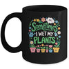 Sometimes I Wet My Plants Funny Gardening Plant Garden Lover Mug | teecentury