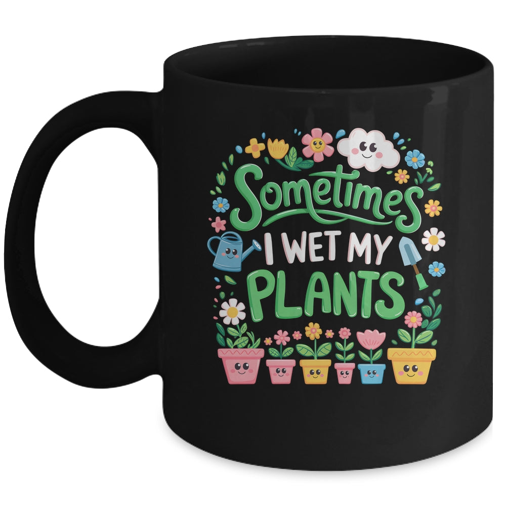 Sometimes I Wet My Plants Funny Gardening Plant Garden Lover Mug | teecentury