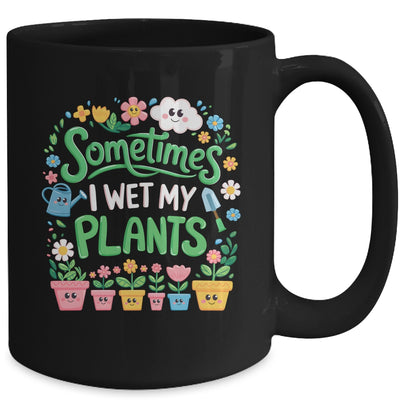 Sometimes I Wet My Plants Funny Gardening Plant Garden Lover Mug | teecentury