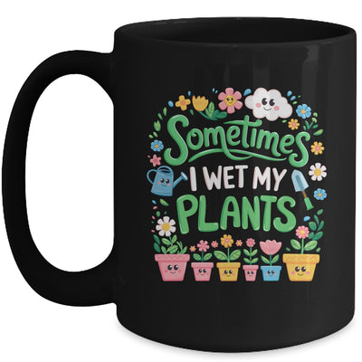 Sometimes I Wet My Plants Funny Gardening Plant Garden Lover Mug | teecentury