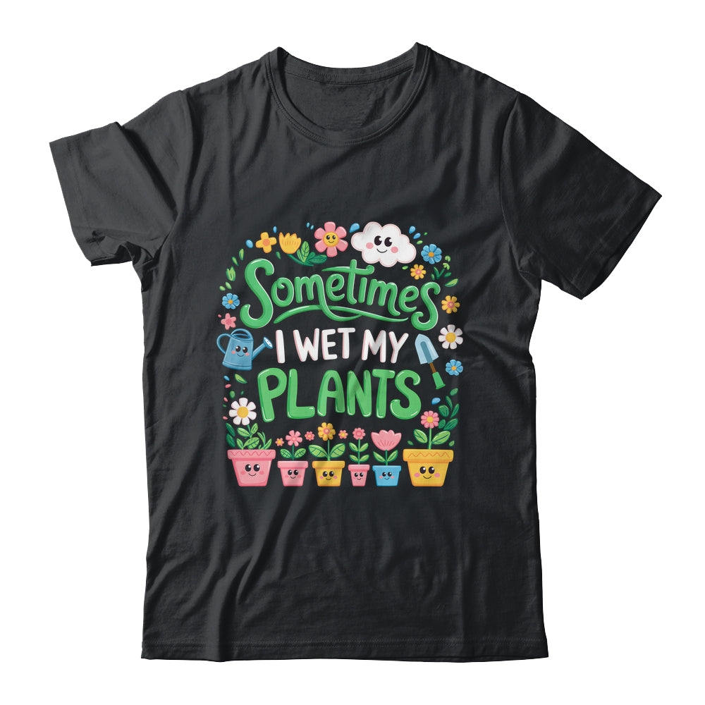 Sometimes I Wet My Plants Funny Gardening Plant Garden Lover Shirt & Tank Top | teecentury