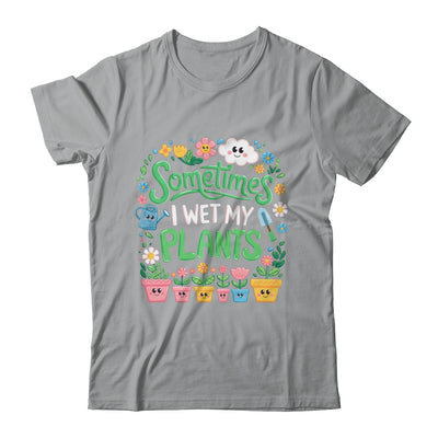 Sometimes I Wet My Plants Funny Gardening Plant Garden Lover Shirt & Tank Top | teecentury